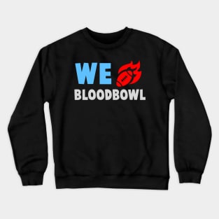 we love bloodbowl Crewneck Sweatshirt